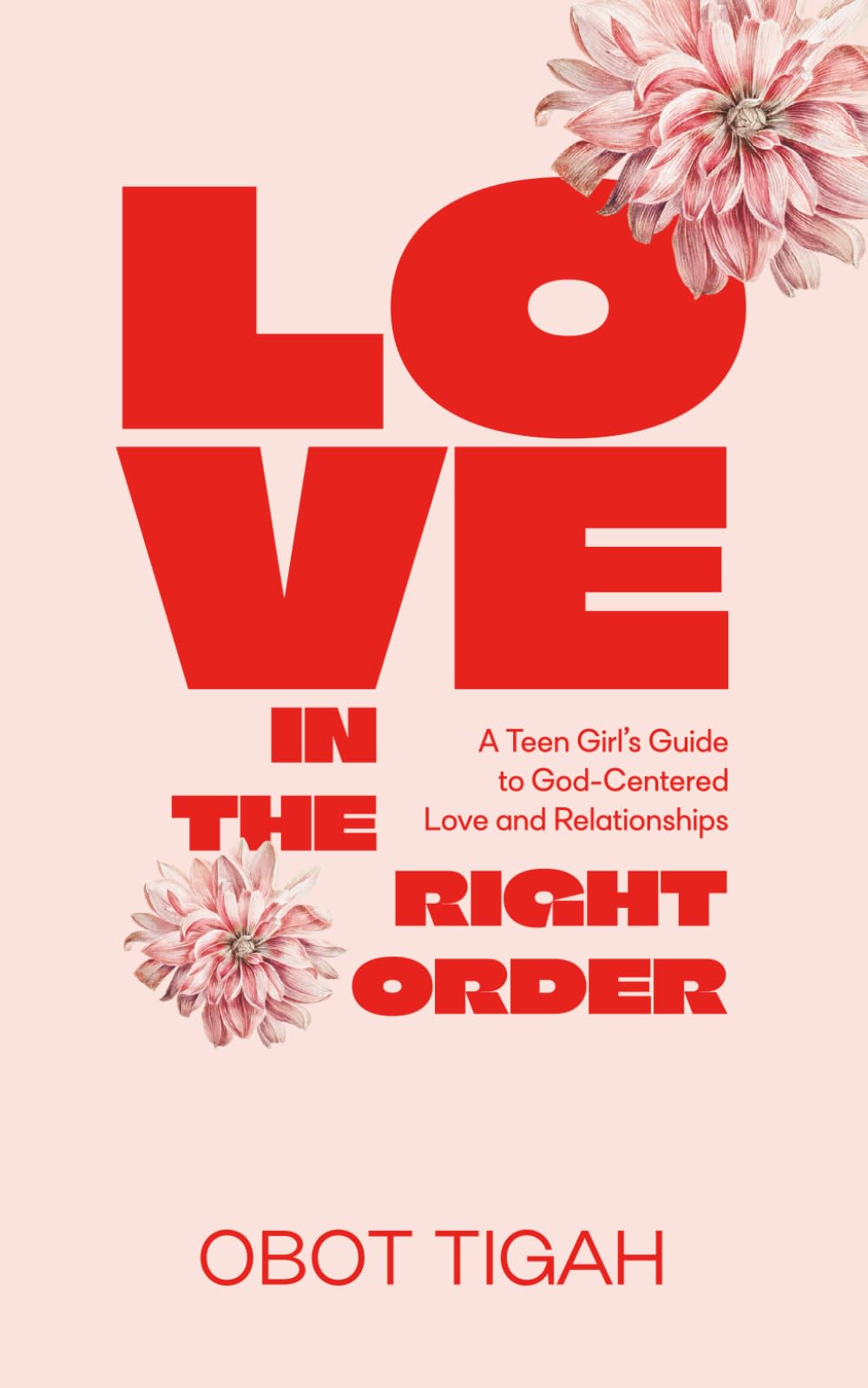 Love in the Right Order: A Teen Girl’s Guide to God-Centered Love and Relationships