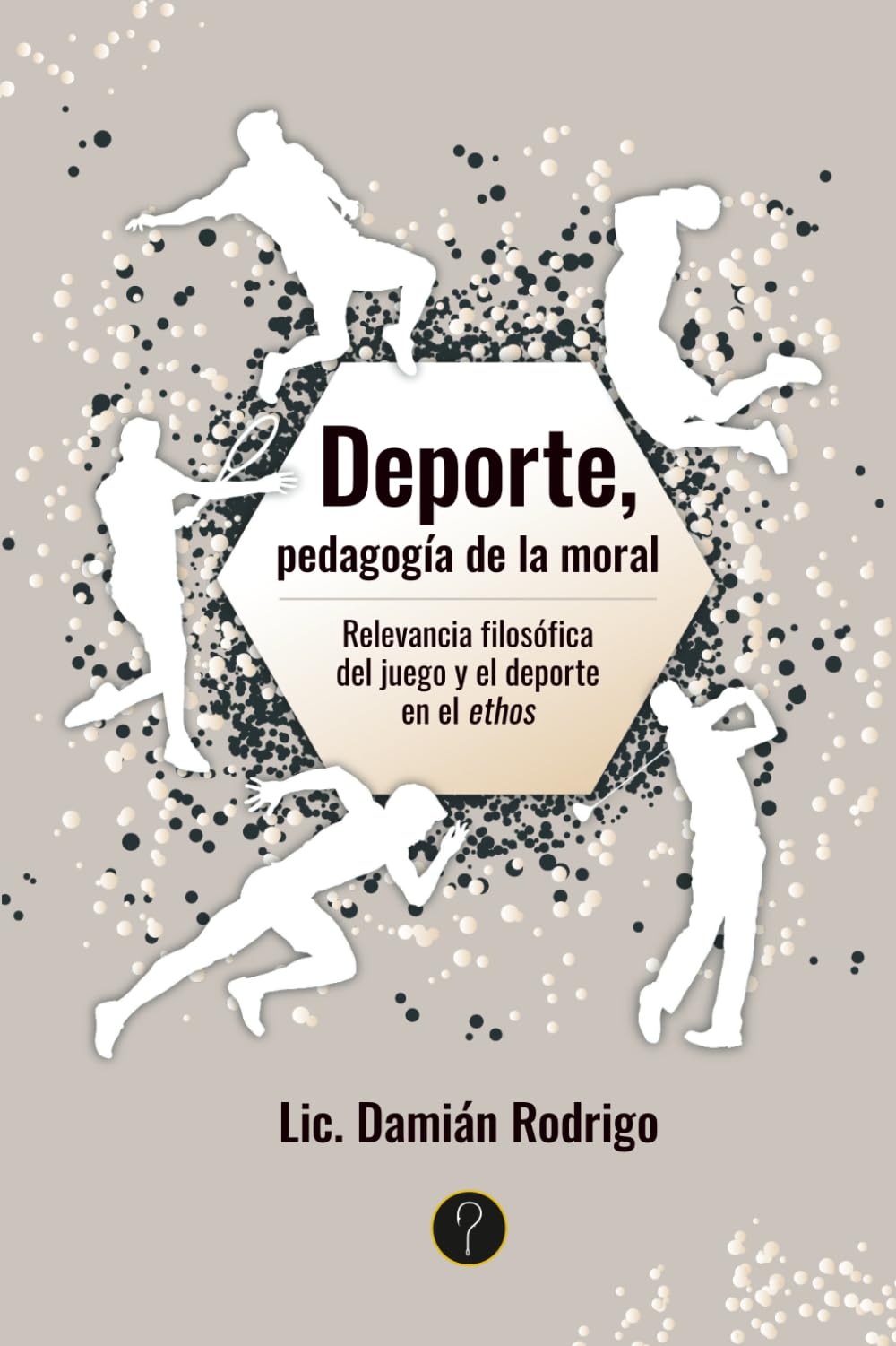 Deporte, pedagogía de la moral: Relevancia filosófica del juego y el deporte en el ethos