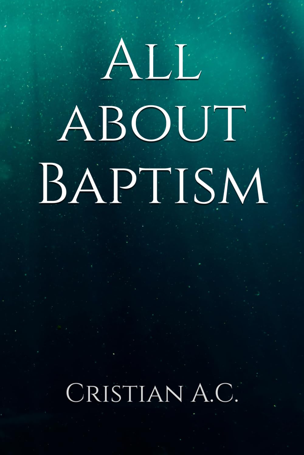All about Baptism (Biblical Truths)