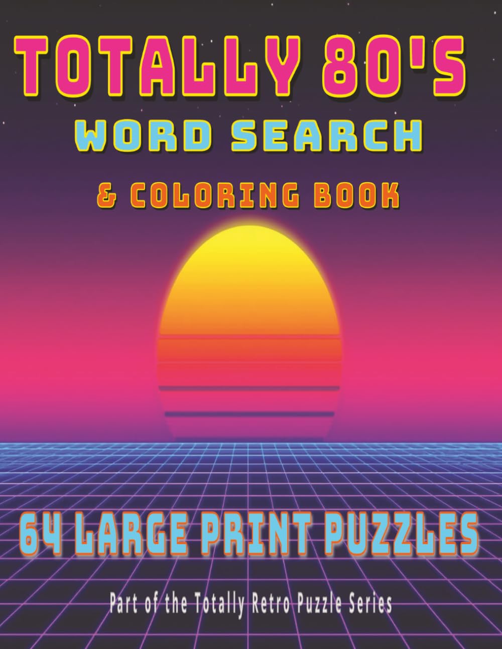 Totally 80s Word Search & Coloring Book: 64 Large Print Puzzles + Retro Coloring Pages | A Nostalgic 1980s Puzzle Book with Music, Movies, Arcade Games, Cartoons & More (Totally Retro Puzzle Series)