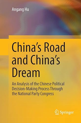 China's Road and China's Dream: An Analysis of the Chinese Political Decision-Making Process Through the National Party Congress - Angang Hu