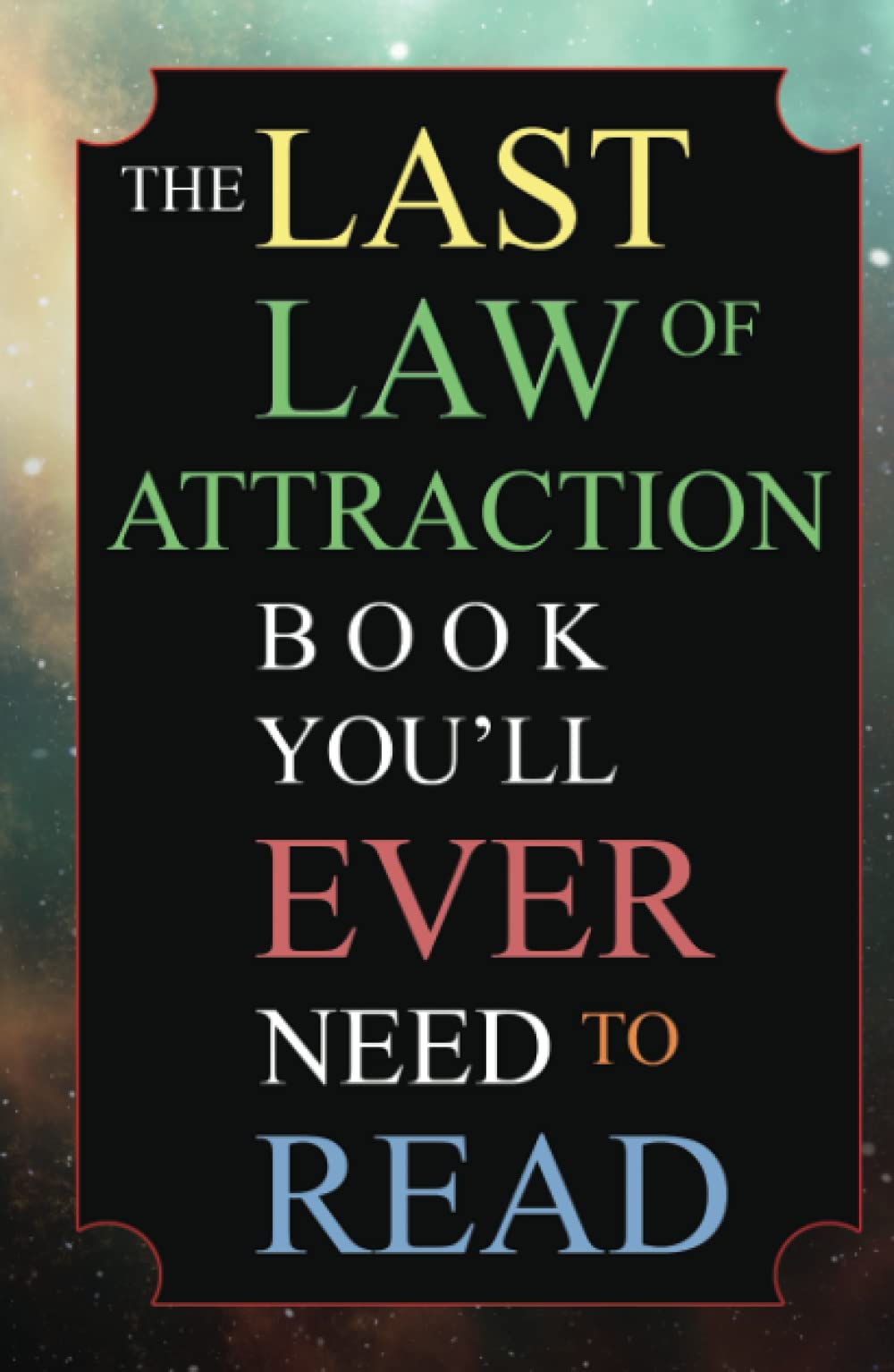 The Last Law of Attraction Book You'll Ever Need To Read: The Missing Key To Finally Tapping Into The Universe And Manifesting Your Desires