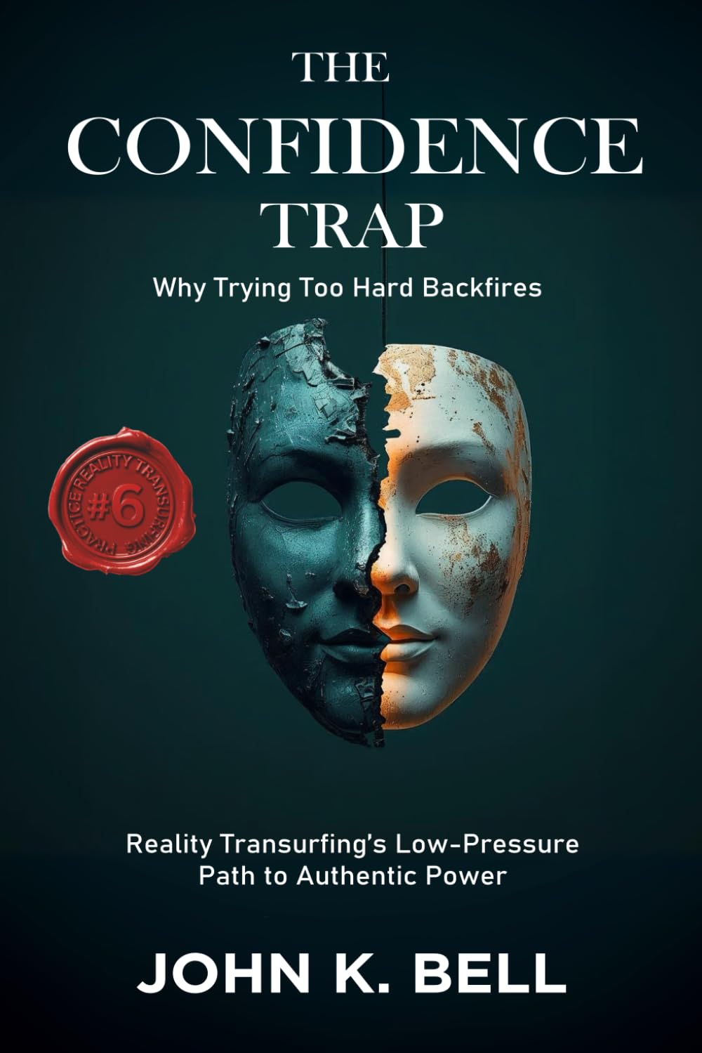 The Confidence Trap: Why Trying Too Hard for Confidence Backfires (Reality Transurfing’s Low-Pressure Path to Authentic Power) (Practice Reality Transurfing)