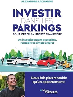 Investir dans les parkings pour créer sa liberté financière: Un investissement accessible, rentable et simple à gérer