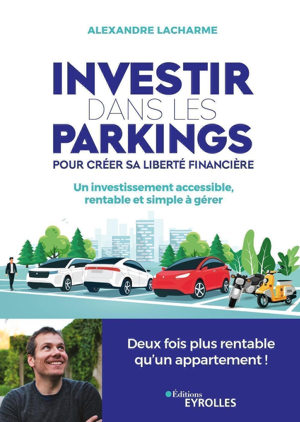 Investir dans les parkings pour créer sa liberté financière: Un investissement accessible, rentable et simple à gérer