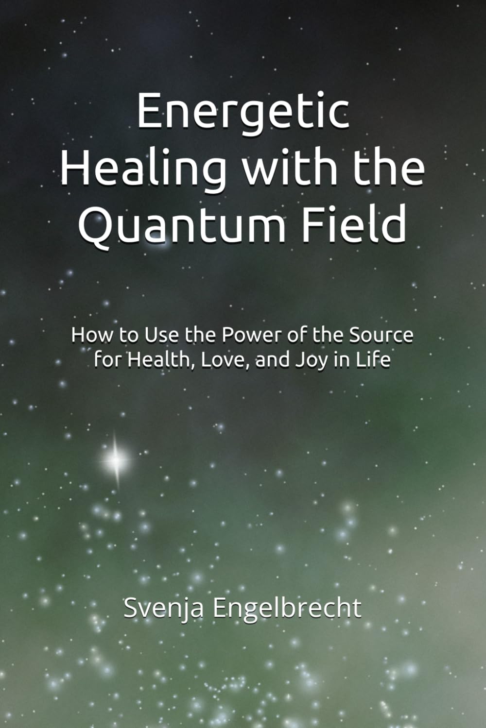 Energetic Healing with the Quantum Field: How to Use the Power of the Source for Health, Love, and Joy in Life