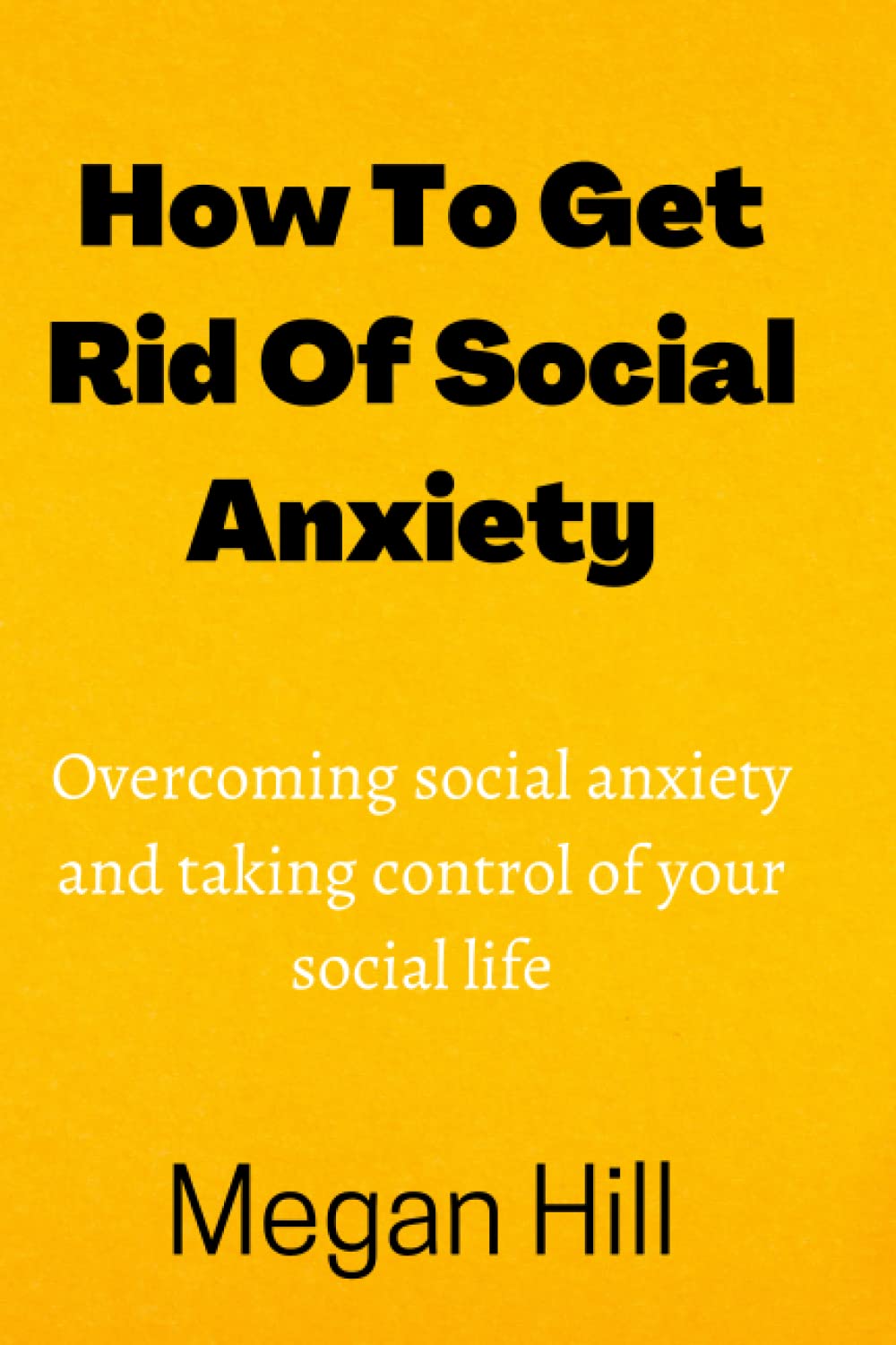 How to get rid of social anxiety: Overcoming social anxiety and taking over your social life