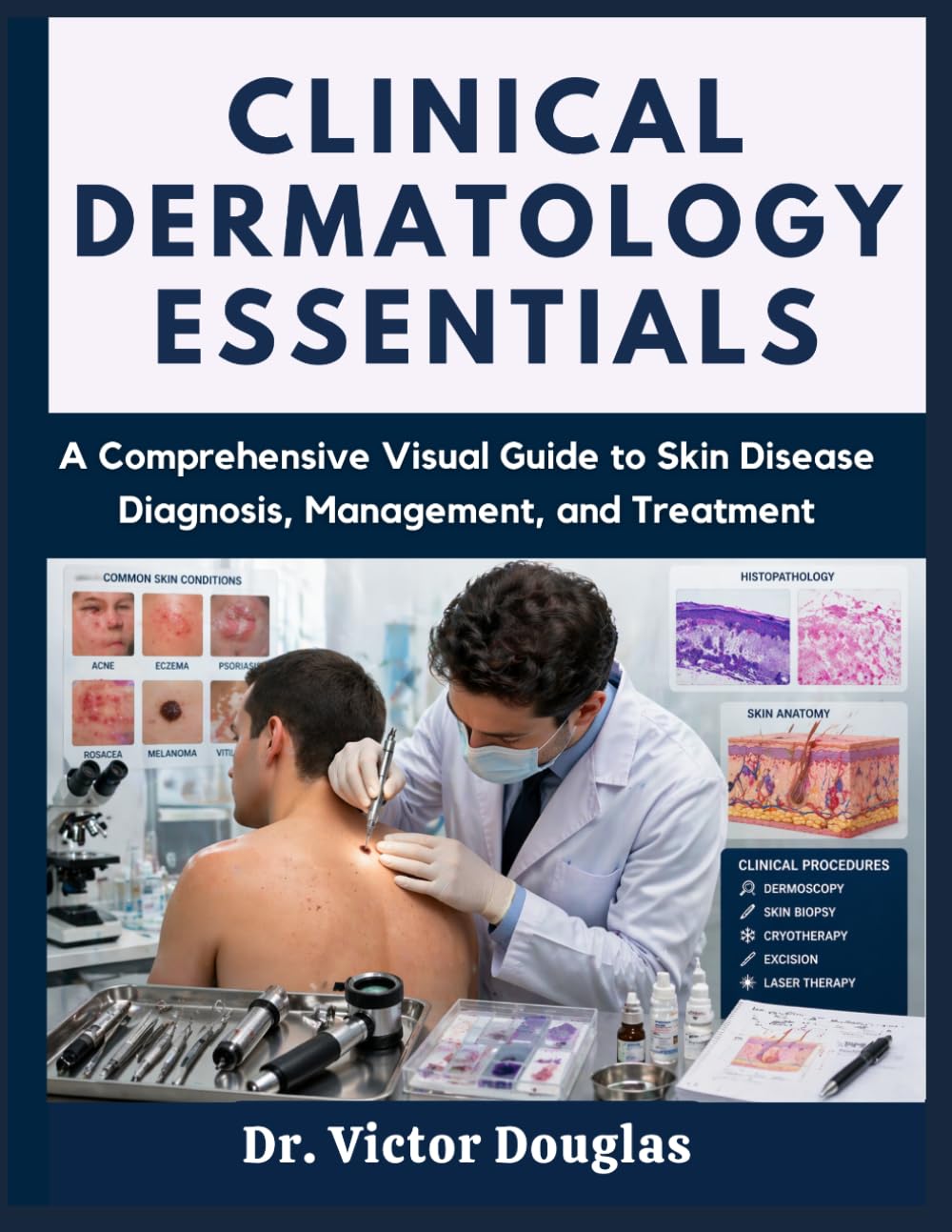 Clinical Dermatology Essentials: A Comprehensive Visual Guide to Skin Disease Diagnosis, Management, and Treatment