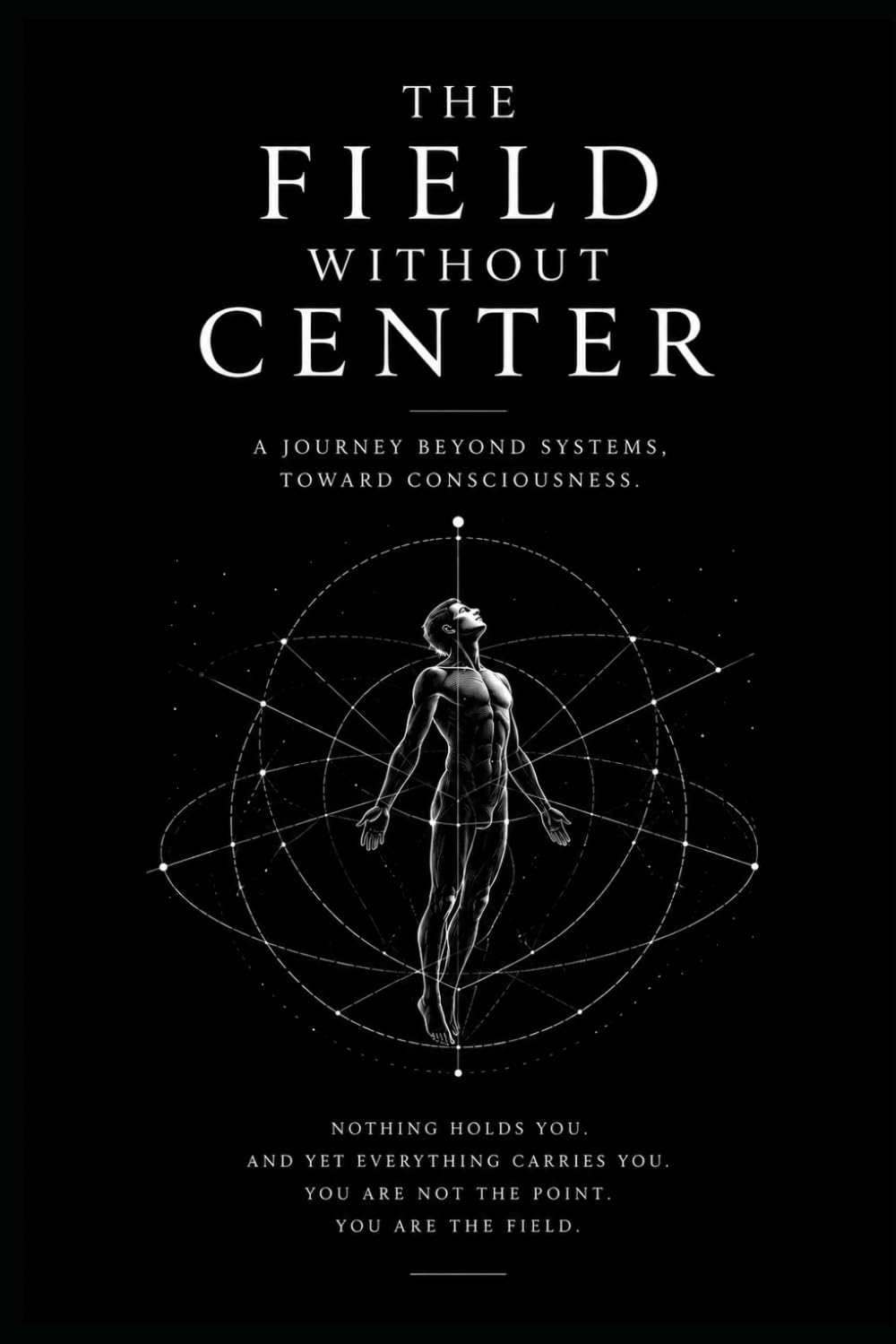 The Field without Center: A Journey Beyond Systems Toward Consciousness