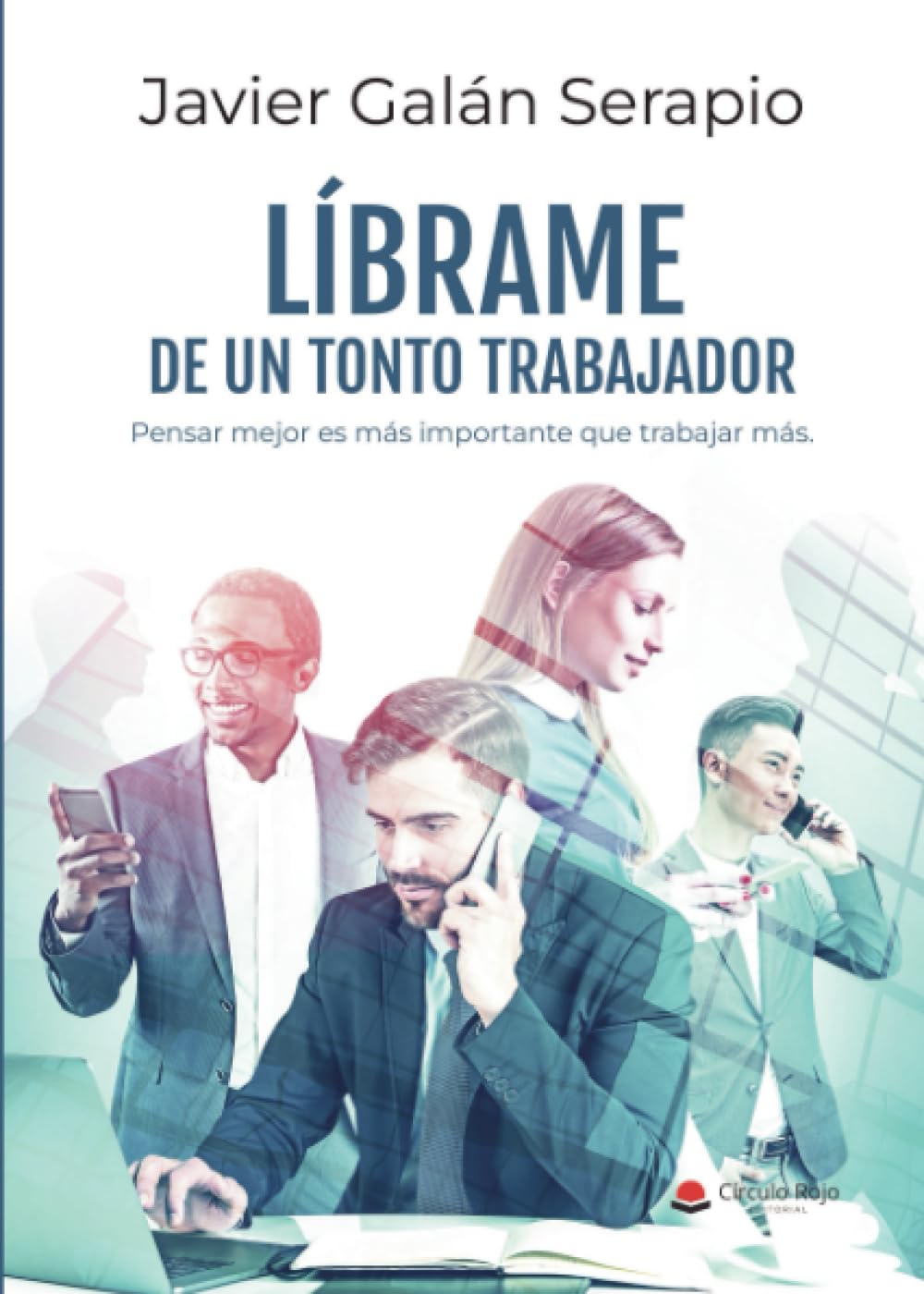 LÍBRAME DE UN TONTO TRABAJADOR: Pensar mejor es más importante que trabajar más
