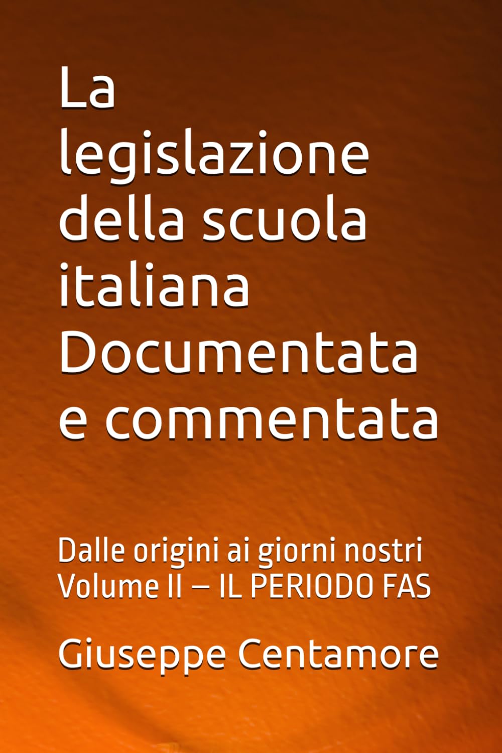 La legislazione della scuola italiana Documentata e commentata: Dalle origini ai giorni nostri Volume II – IL PERIODO FAS