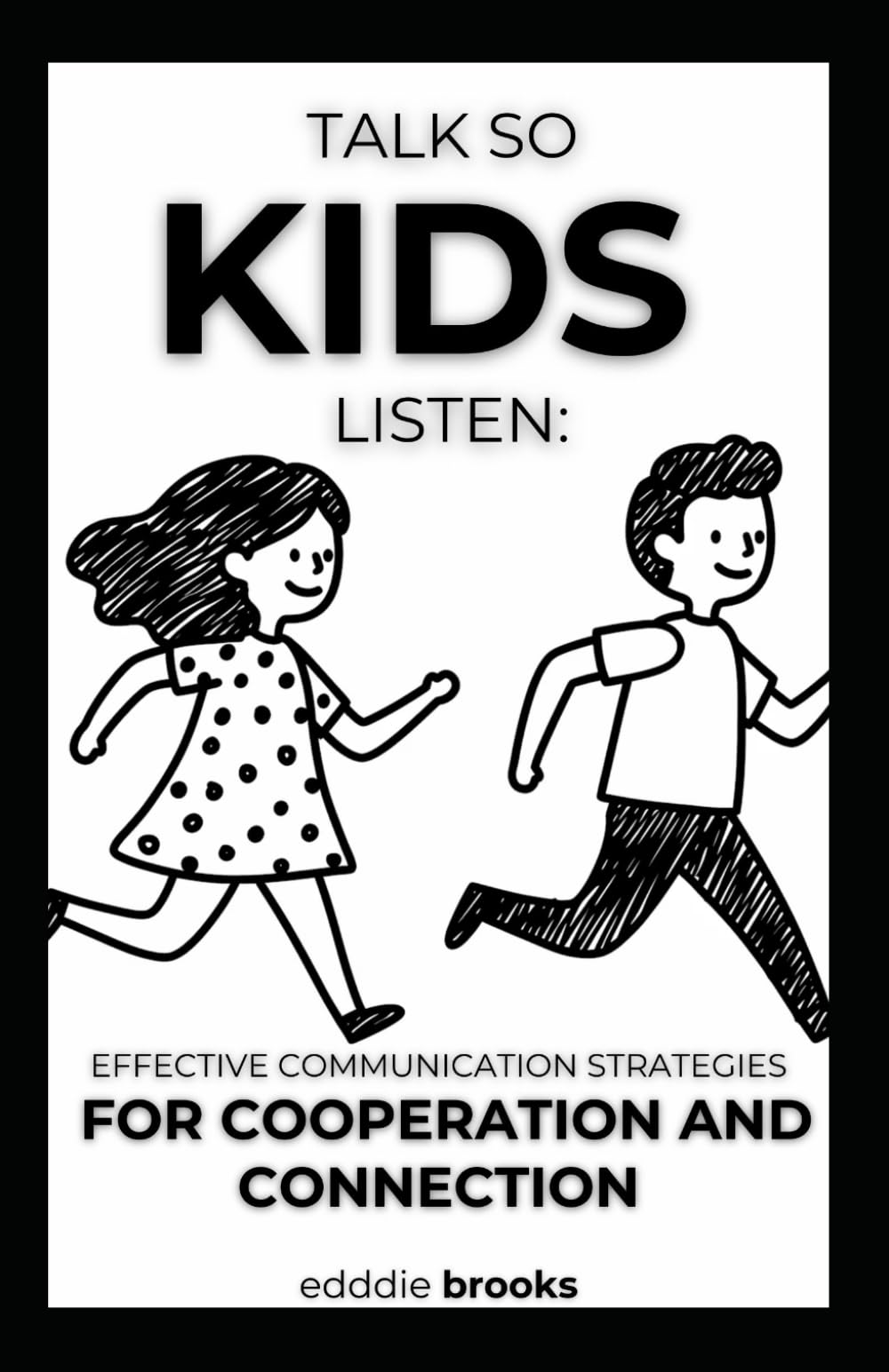 Talk So Kids Listen: Effective Communication Strategies for Cooperation and Connection