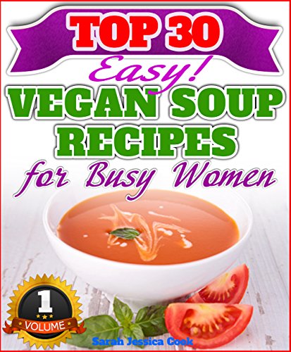 30 Ultra Delicious Low-Fat Soup Recipes For Rapid Weight Loss - Vegan Friendly! (Vegan Weight Loss Book 1)