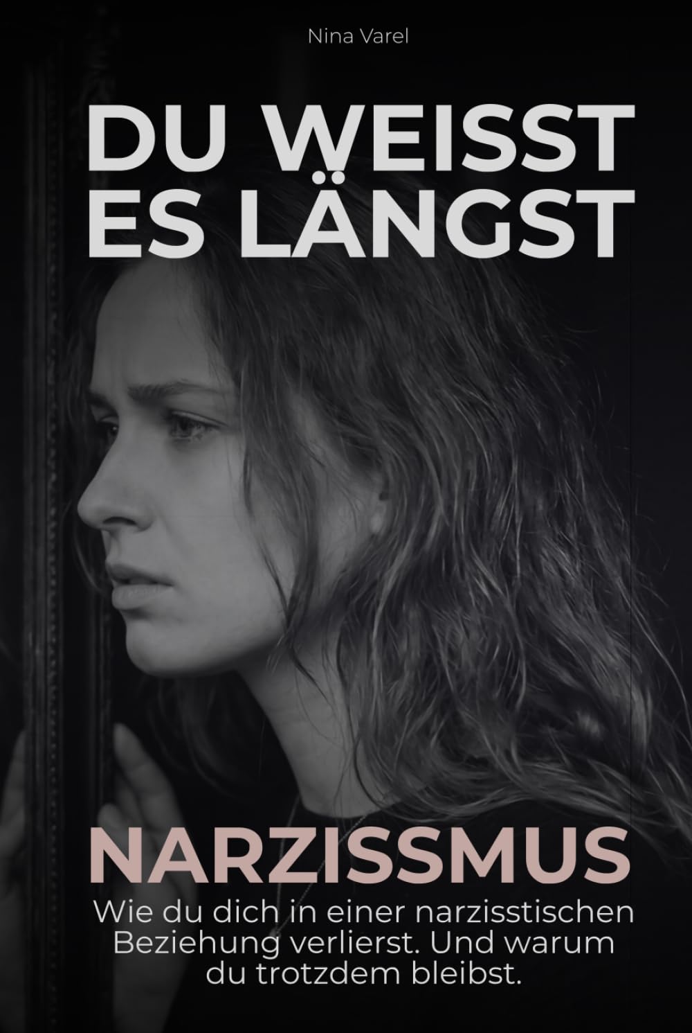 Du weißt es längst. Narzissmus: Wie du dich in einer narzisstischen Beziehung verlierst. Und warum du trotzdem bleibst.