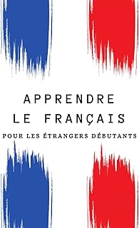 Apprendre le Français pour les Étrangers Débutants – Vocabulaire, Grammaire et Expressions Essentielles