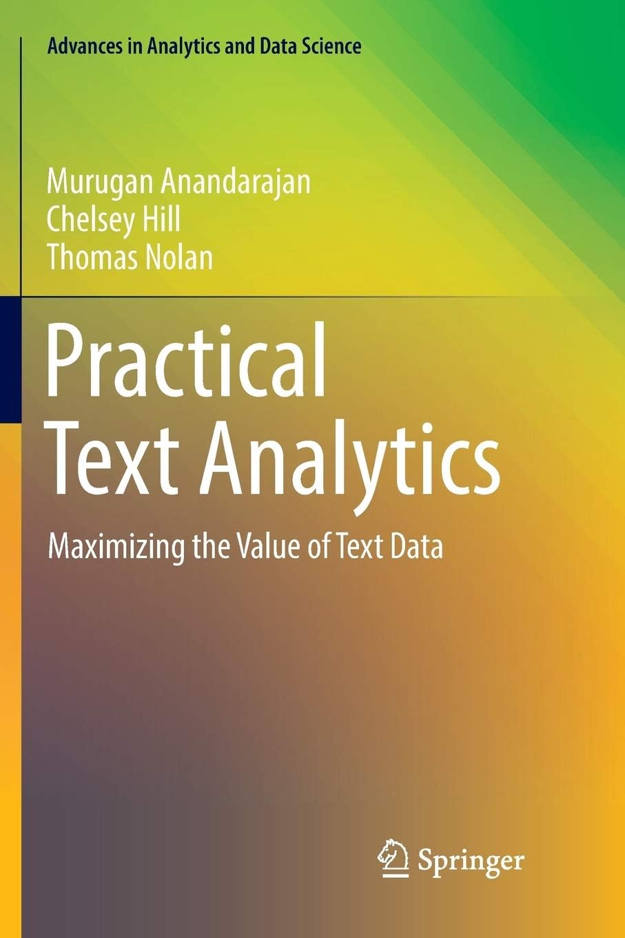 Practical Text Analytics: Maximizing the Value of Text Data (Advances in Analytics and Data Science, 2)