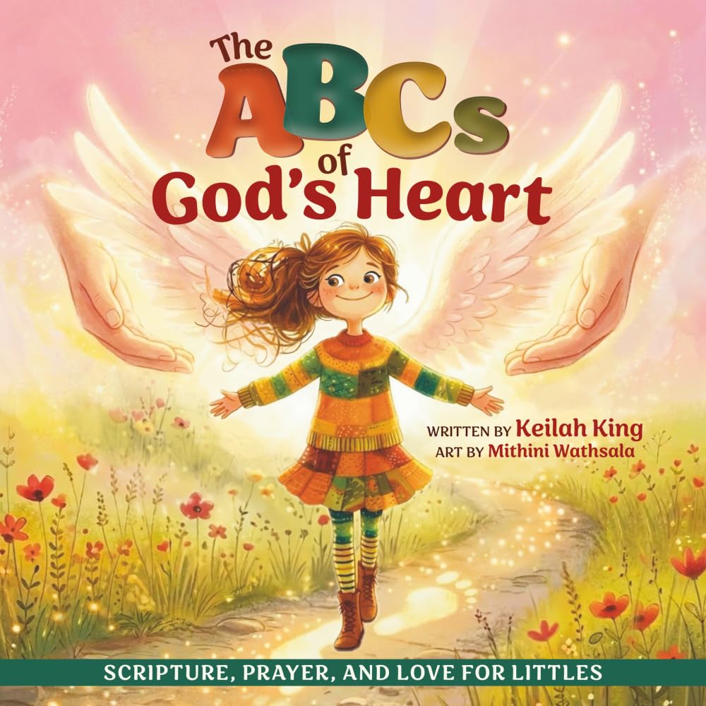 The ABCs Of God's Heart: Scripture, Prayer and Love for Littles