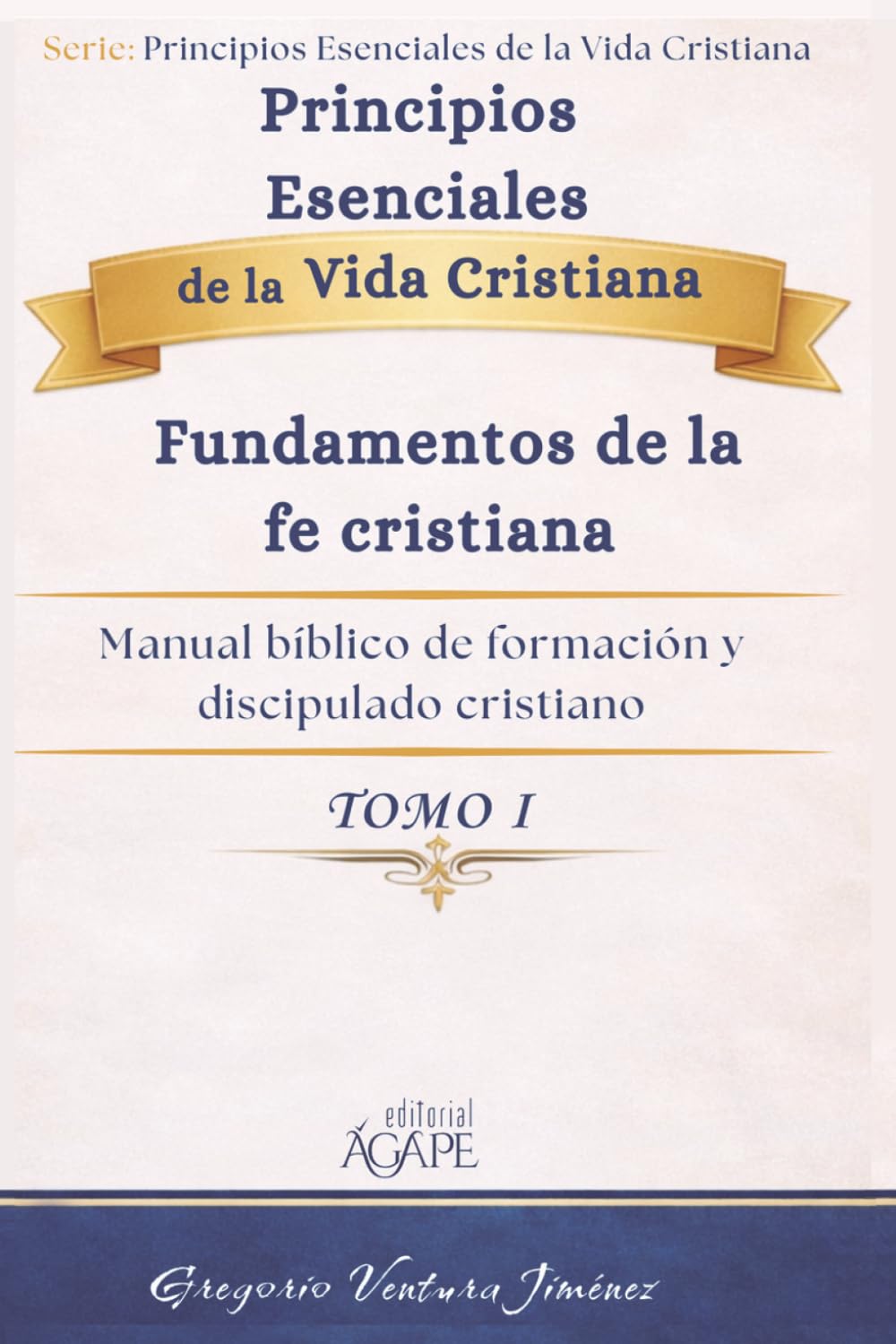 Principios Esenciales de la Vida Cristiana: Tomo I Fundamentos de la fe cristiana