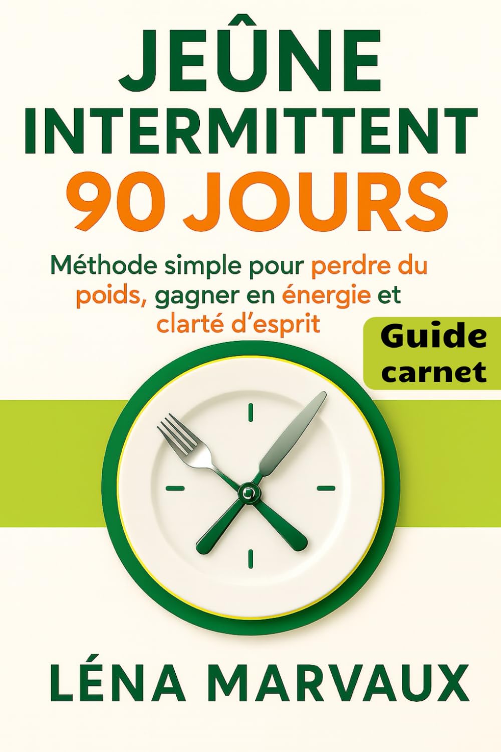 Jeûne intermittent 90 jours – Méthode simple pour perdre du poids, gagner en énergie et clarté d’esprit: Programme guidé pour structurer tes fenêtres ... et transformer ton corps, sans régime strict.