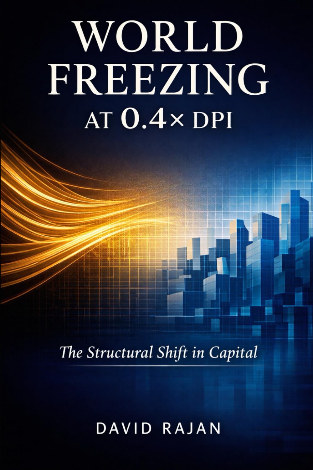 World Freezing at 0.4x DPI: The Structural Shift in Capital (Sustainxiety Institute Series on Economic Theory of Humanity)