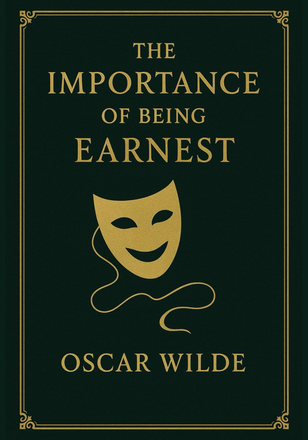 The Importance of Being Earnest (Large Print Edition): A sharp and witty Victorian satire on identity class love and hypocrisy where every lie becomes ... in a world ruled by appearances and elegance