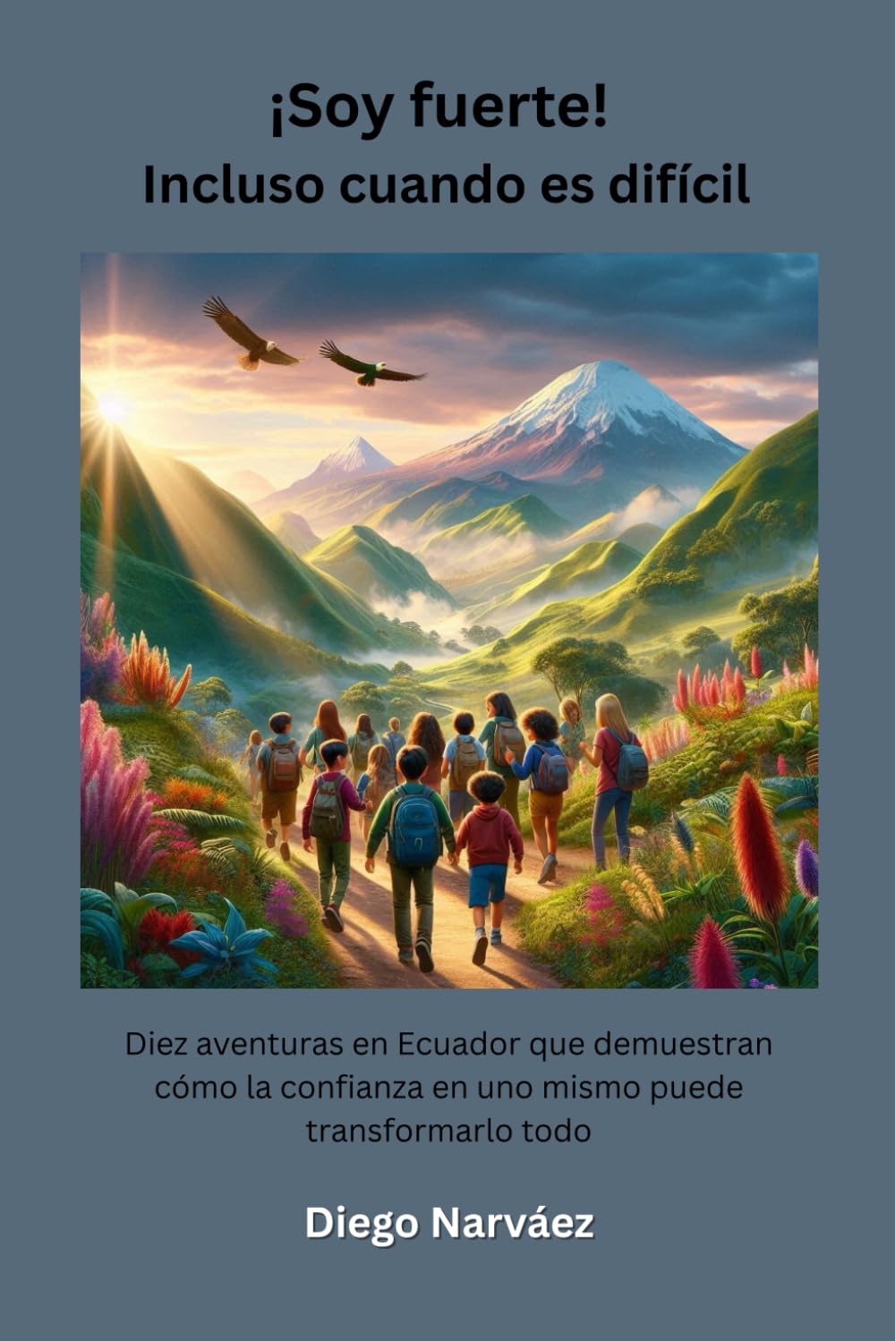 ¡Soy fuerte! Incluso cuando es difícil: Diez aventuras en Ecuador que demuestran cómo la confianza en uno mismo puede transformarlo todo.