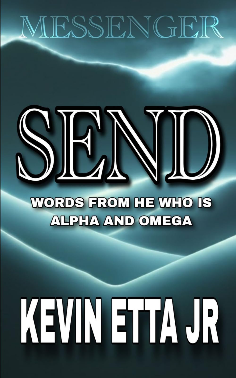 SEND: WORDS FROM HE WHO IS ALPHA AND OMEGA