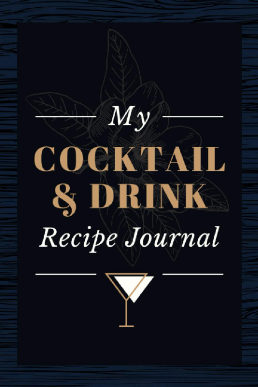 My Cocktail & Drink Recipe Journal: Blank Recipe Book for Various Spirit Mixes & Custom Craft Creations | A Mixologist's or Bartender's Beverage Formulations, Combinations & Notes Log