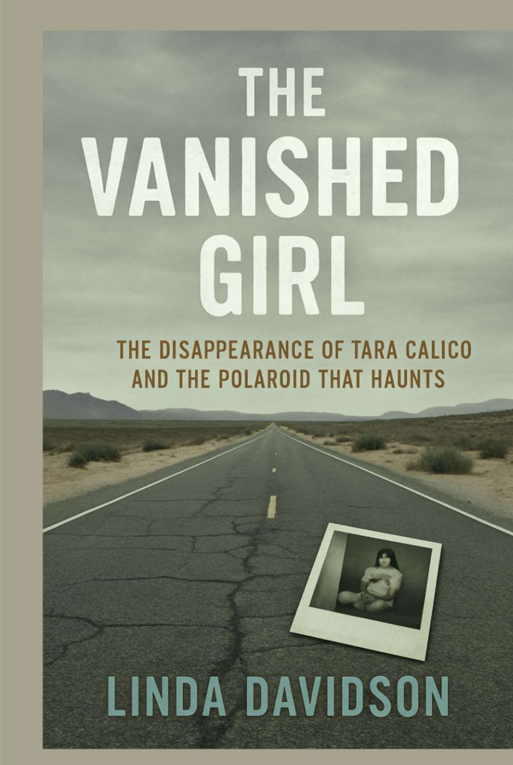 The Vanished Girl: The Disappearance of Tara Calico and the Polaroid That Haunts (Unsolved Women: Cold Cases That Still Haunt)