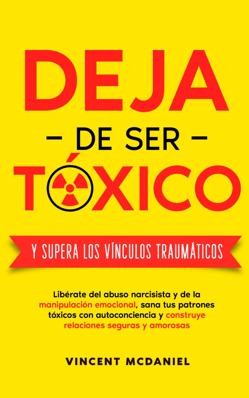 Deja de ser tóxico y supera los vínculos traumáticos: Libérate del abuso narcisista y de la manipulación emocional, sana tus patrones tóxicos con ... de relaciones tóxicas y vínculo traumático)