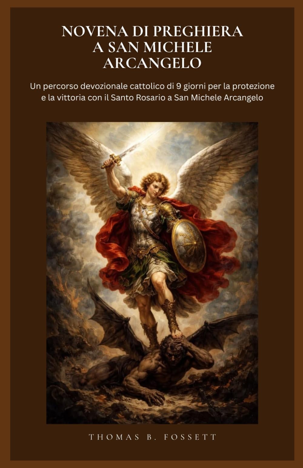 NOVENA DI PREGHIERA A SAN MICHELE ARCANGELO: Un percorso devozionale cattolico di 9 giorni per la protezione e la vittoria con il Santo Rosario a San Michele Arcangelo. (Italian Eition)