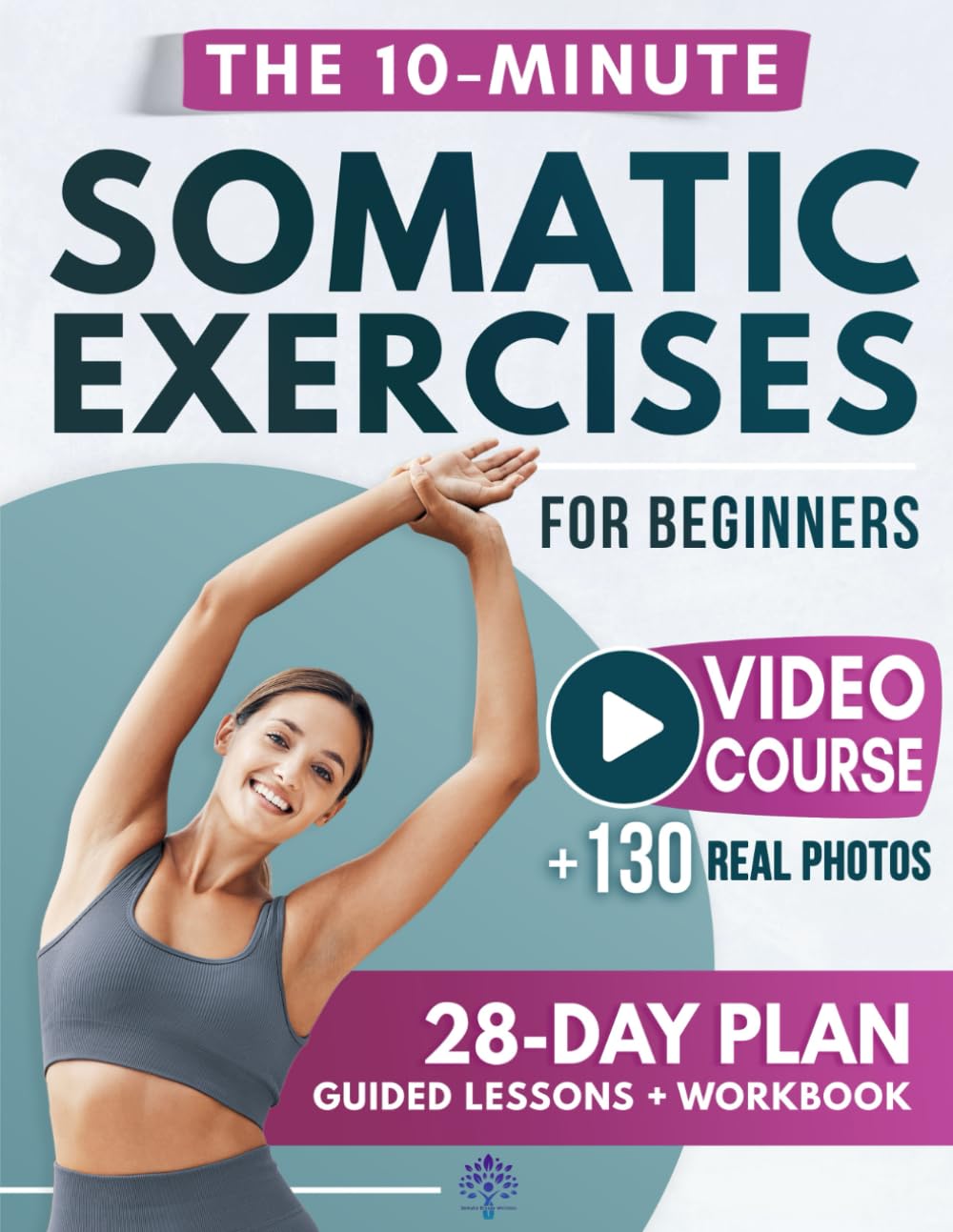 Somatic Exercises for Beginners: The Gentle Revolution to Stress Relief, Weight Loss, and Emotional Balance in Just 10 Minutes per Day
