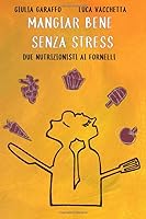 Mangiar bene senza stress: Due nutrizionisti ai fornelli (Italian Edition) 1650691807 Book Cover
