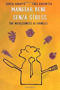 Paperback Mangiar bene senza stress: Due nutrizionisti ai fornelli (Italian Edition) [Italian] Book