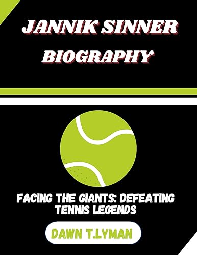 JANNIK SINNER BIOGRAPHY : FACING THE GIANTS: DEFEATING TENNIS LEGENDS
