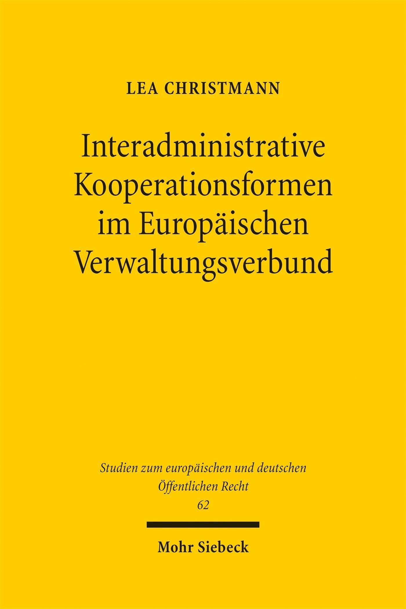 Interadministrative Kooperationsformen im Europäischen Verwaltungsverbund: Eine rechtliche Vergleichsstudie des Europäischen Umwelt- und ... und deutschen Öffentlichen Recht)