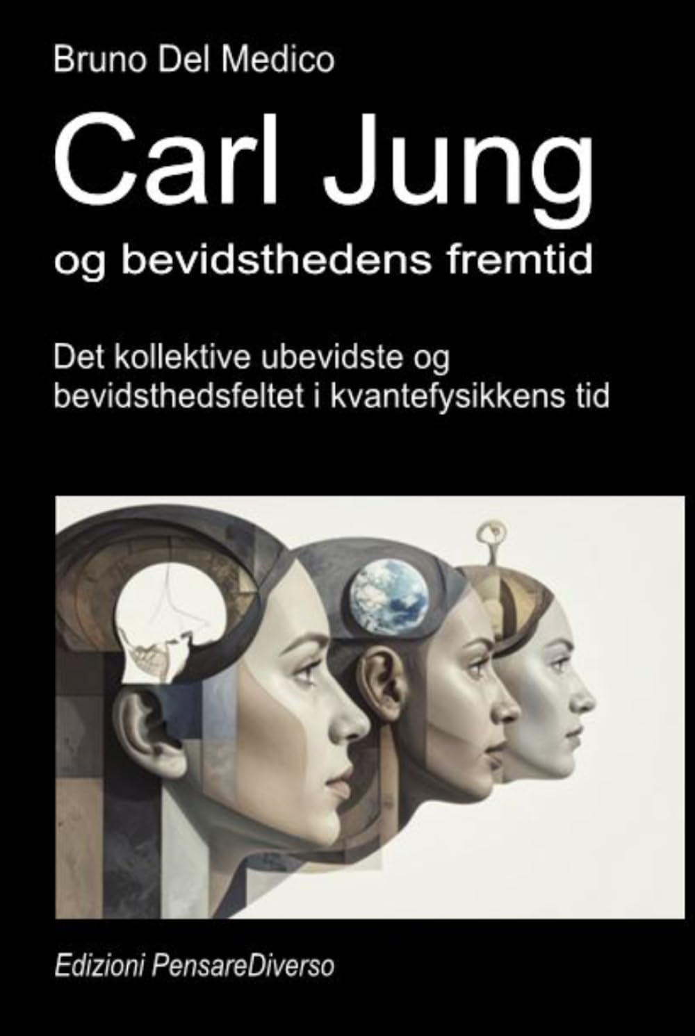 Carl Jung og bevidsthedens fremtid.: Det kollektive ubevidste og bevidsthedsfeltet i kvantefysikkens tid. ((DAN). Kvantefysik og metafysik. Publikationer af Bruno Del Medico på dansk.)
