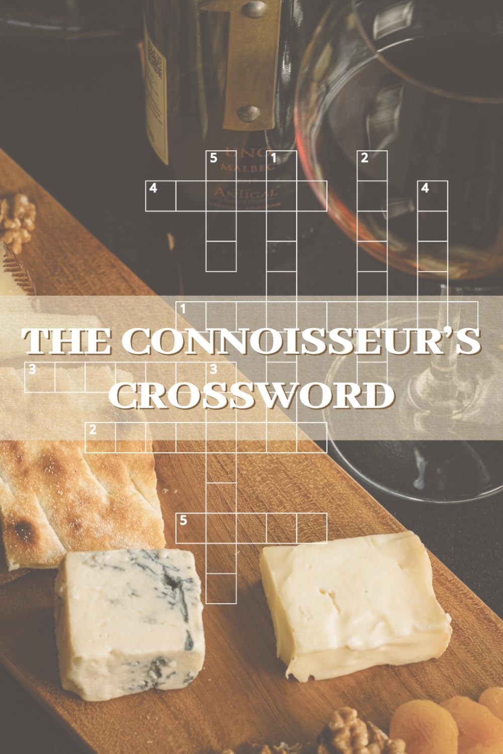 THE CONNOISSEUR’S CROSSWORD: Flavorful Challenges from the World of Wine and Cheese | 124 Pages, 50+ Puzzles | 6 x 9 Inches, Large Print Edition | Solutions Included