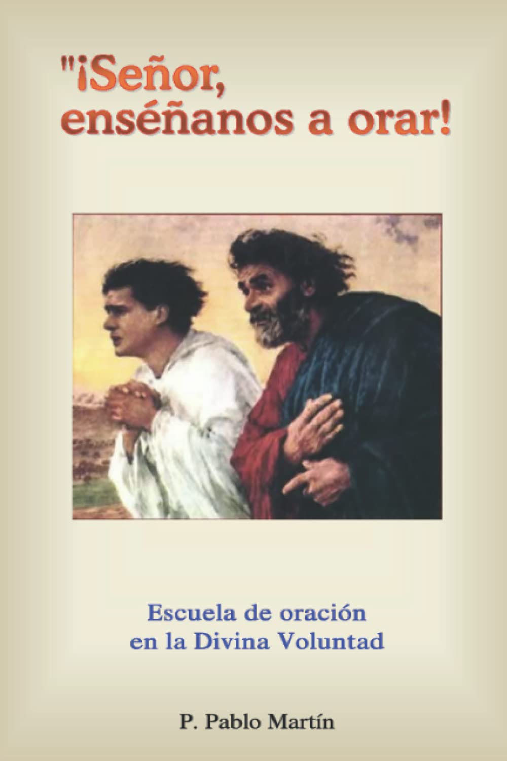 ESCUELA DE ORACIÓN EN LA DIVINA VOLUNTAD: Señor enséñanos a orar (Spanish Edition)