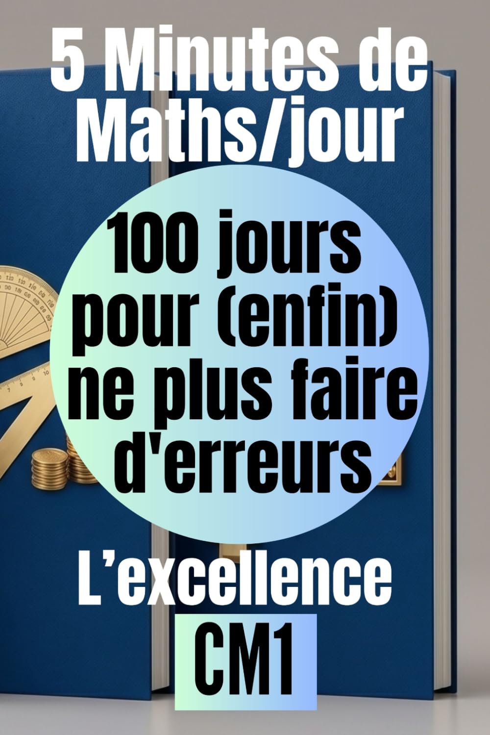 CM1 — 5 minutes de maths par jour : 100 jours pour (enfin) ne plus faire d'erreurs: La méthode mathématique du CM1 pour progresser : Cahier d'exercices corrigés