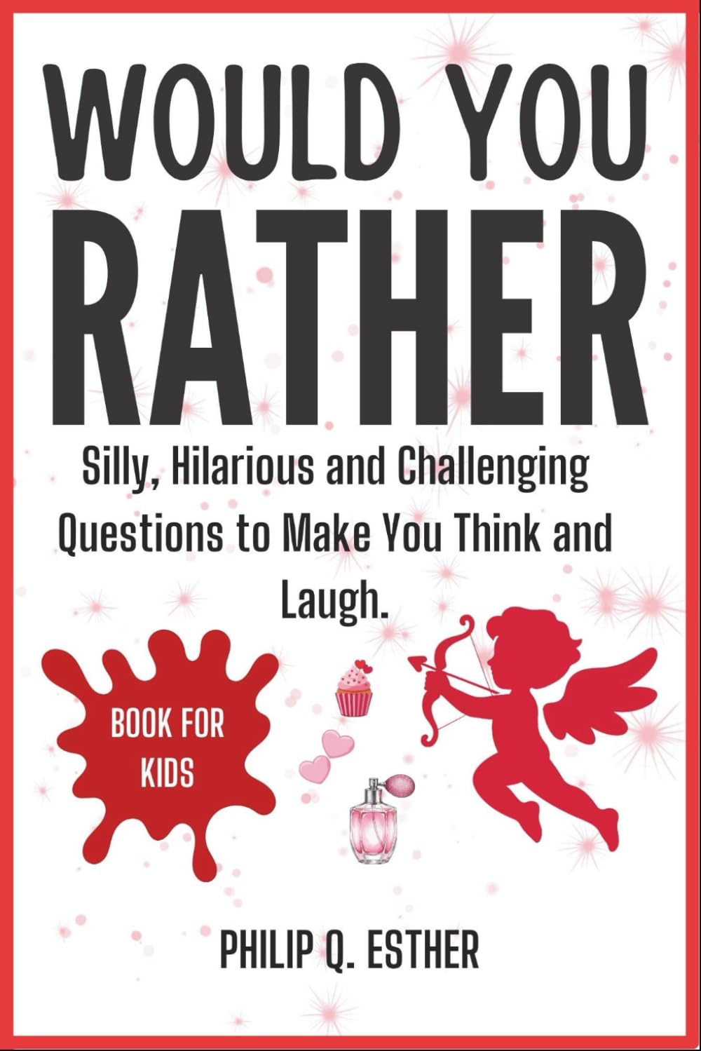 Would You Rather Book for Kids: Silly, Hilarious and Challenging Questions to Make You Think and Laugh