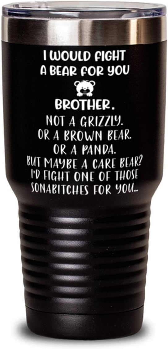 Generic, Brother Tumbler 30oz, I WOULD FIGHT A BEAR FOR YOU Brother, Travel Mug, Vacuum Insulated Stainless Steel Coffee Tumbler For Brother, Black