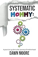 Vista 1 de Systematic Mommy A Practical Guide to the Journey of Motherhood