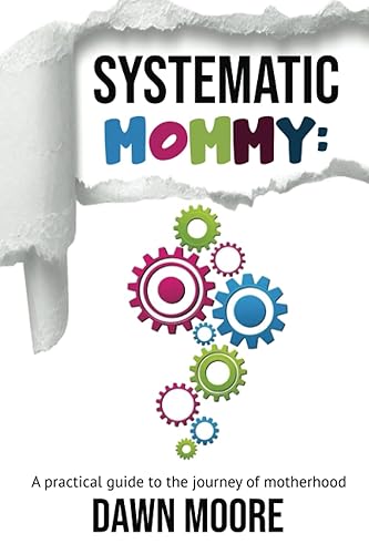 Systematic Mommy A Practical Guide to the Journey of Motherhood