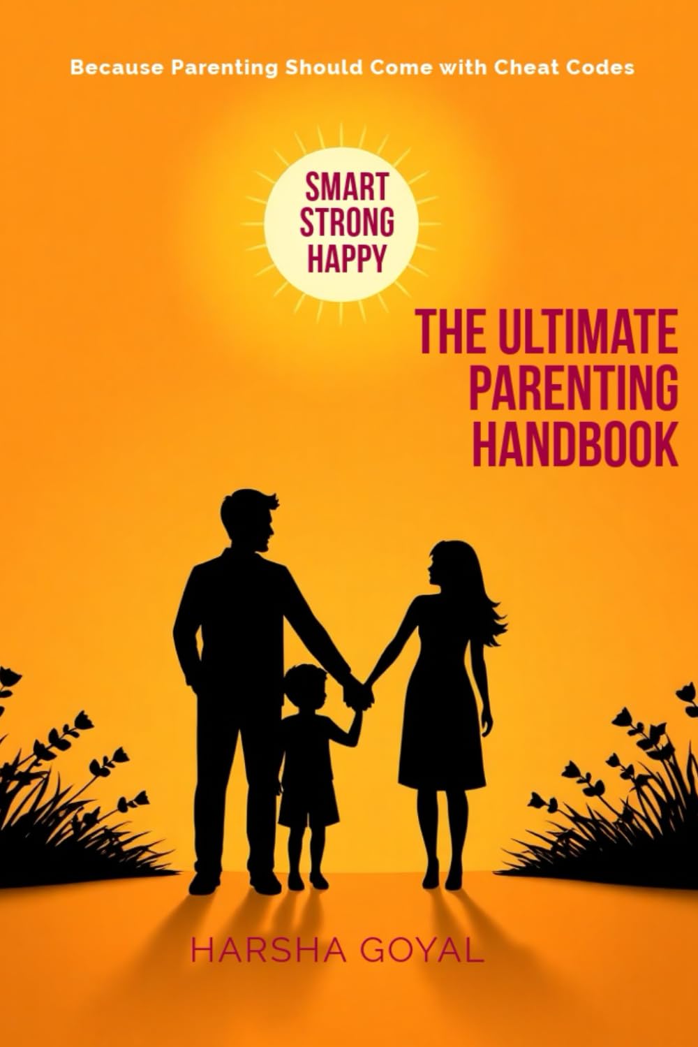 Smart, Strong, and Happy: The Ultimate Parenting Handbook