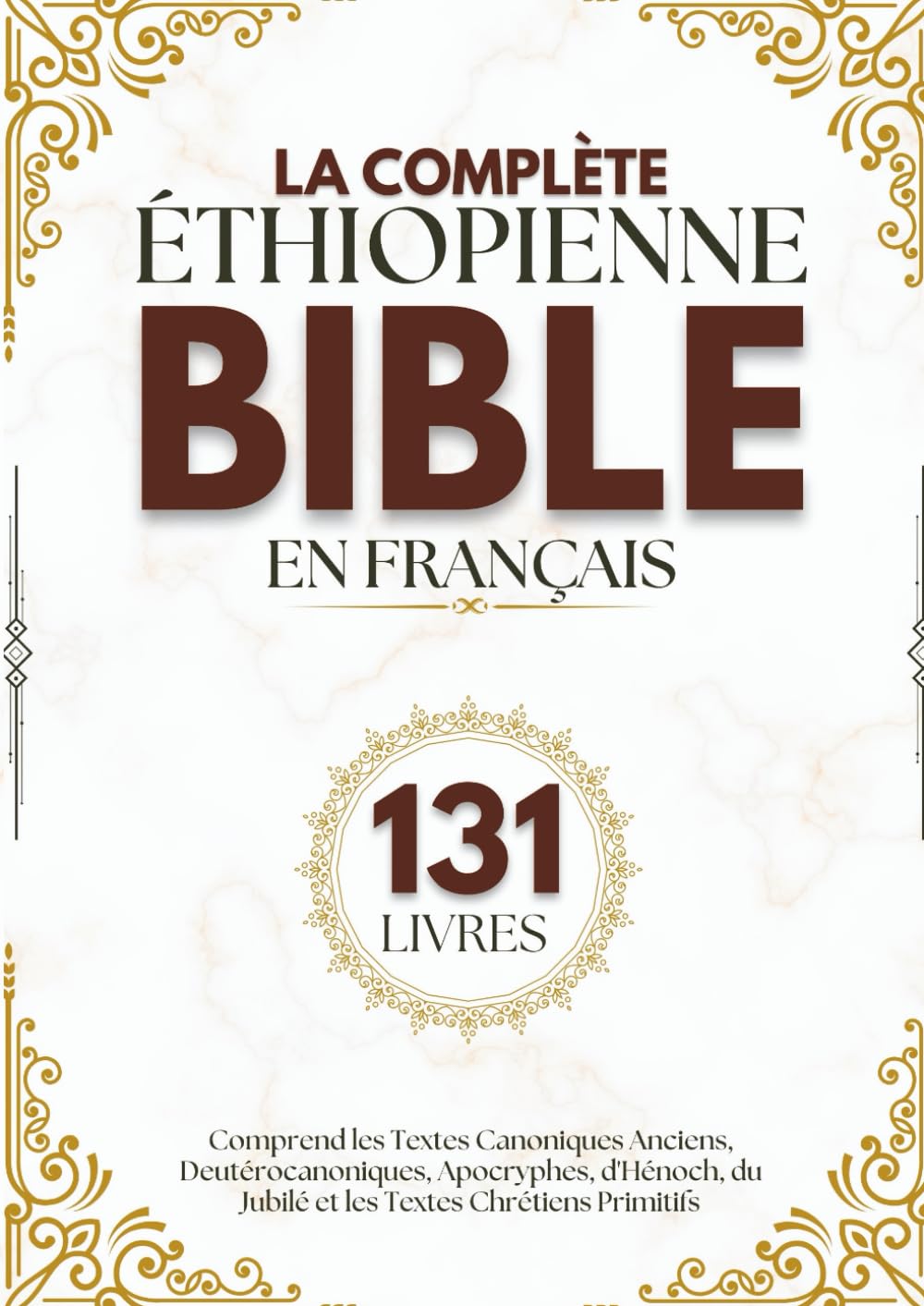 La Bible Éthiopienne Complète en Français (131 Livres): Comprend les Textes Canoniques Anciens, Deutérocanoniques, Apocryphes, d'Hénoch, du Jubilé et les Textes Chrétiens Primitifs