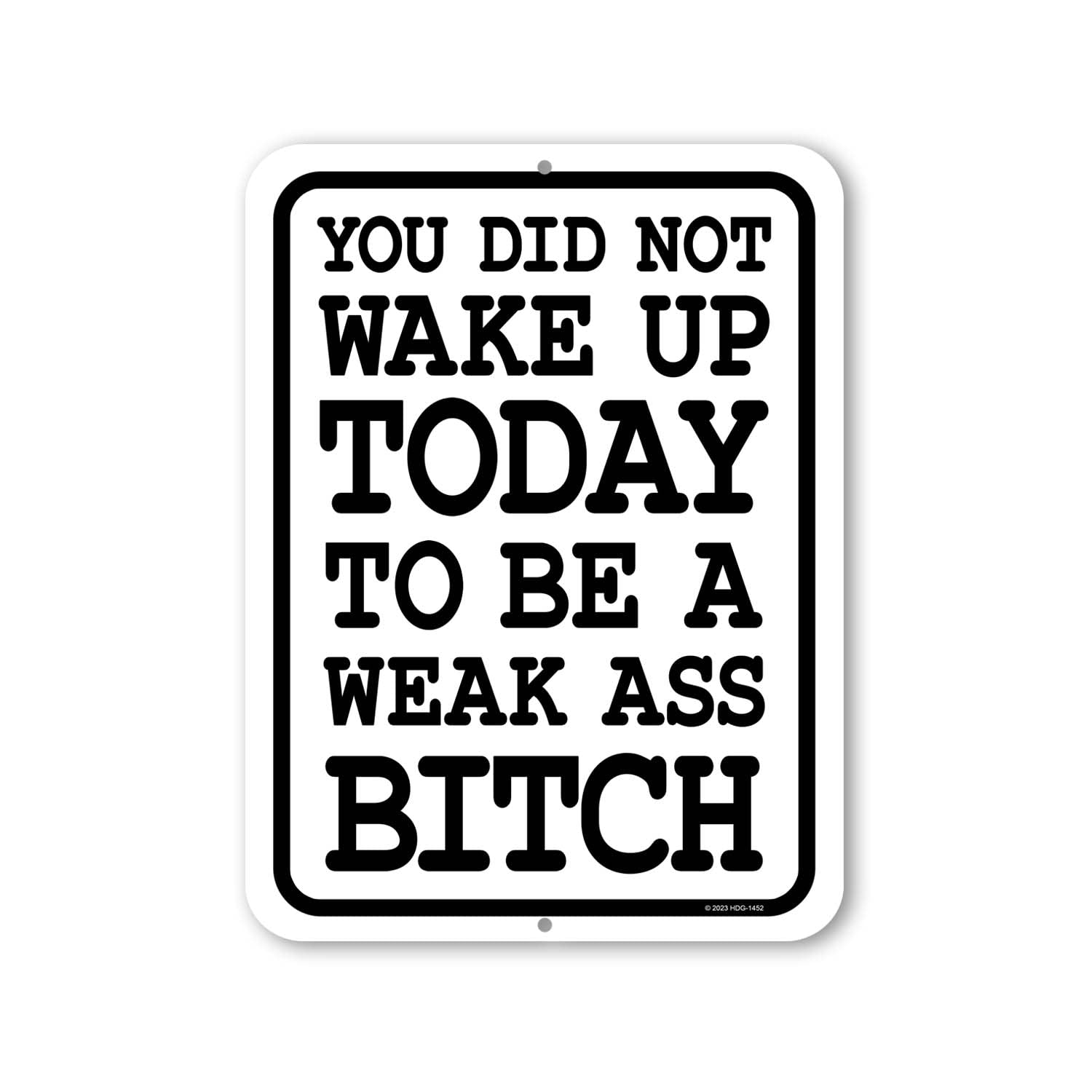 Honey Dew Gifts, You Did Not Wake Up Today to Be a Weak Ass Bitch, 9 inch by 12 inch, Metal Sign Post, Workout Room Decor, Home Gym Decor, Motivational Wall Art, HDG-1452