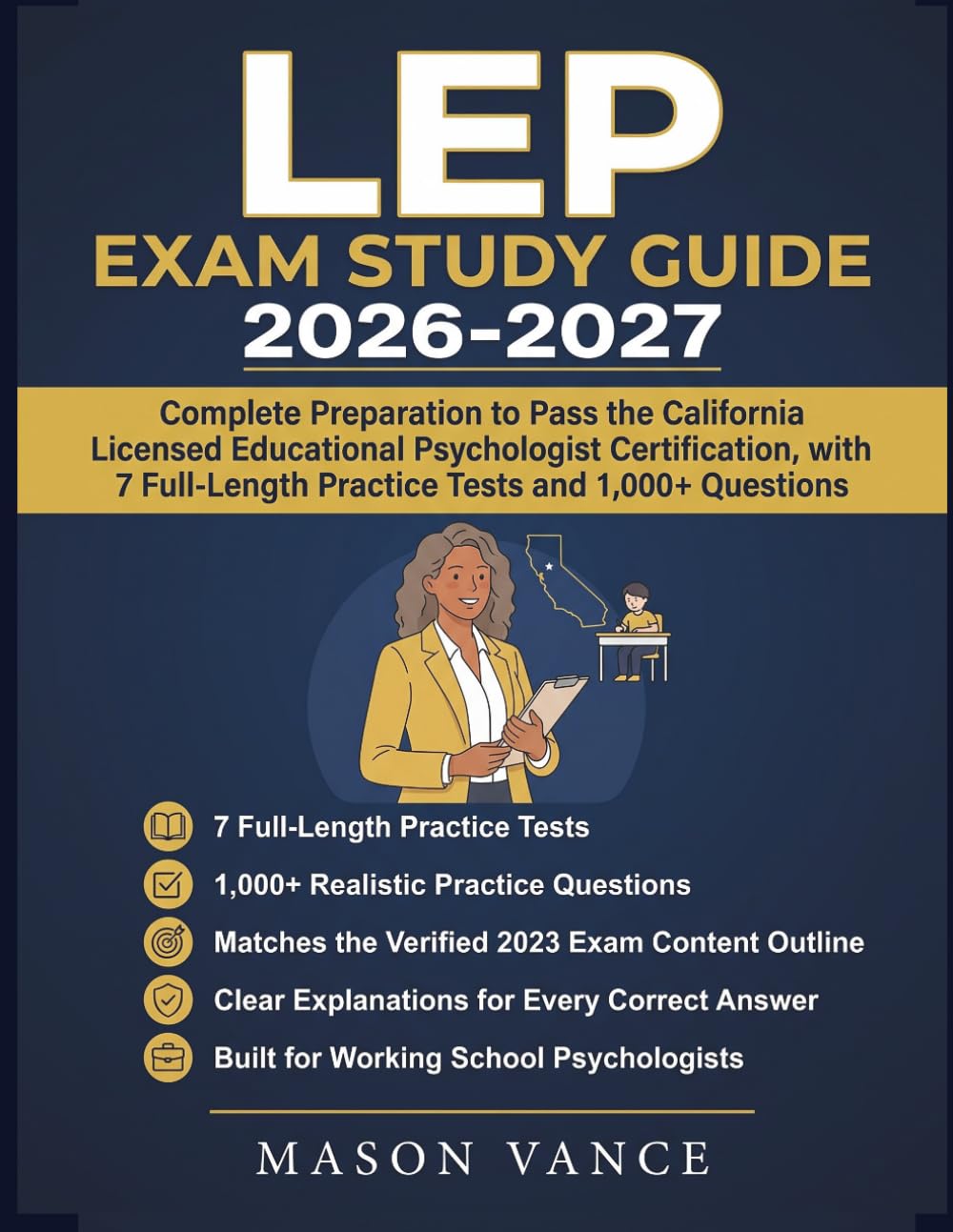 LEP EXAM STUDY GUIDE 2026-2027: Complete Preparation to Pass the California Licensed Educational Psychologist Certification, with 7 Full Length Practice Tests and 1,000+ Questions