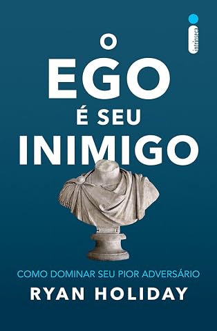 O ego é seu inimigo: Como dominar seu pior adversário