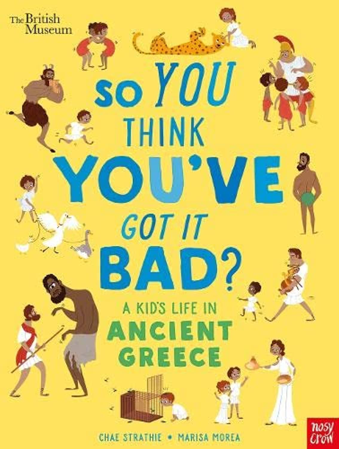 Nosy Crow Ltd British Museum: So You Think You've Got It Bad? A Kid's Life in Ancient Greece